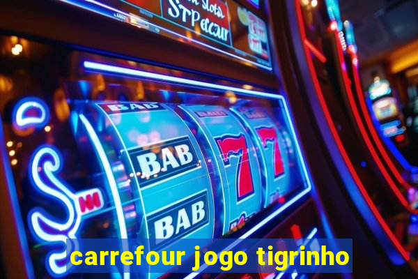 carrefour jogo tigrinho