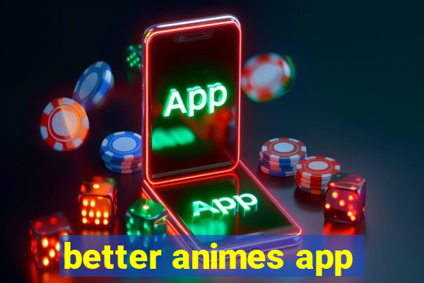 better animes app