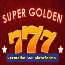 vermelho 555 plataforma