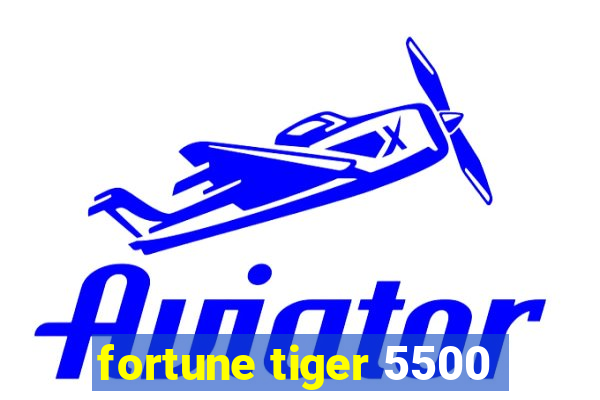 fortune tiger 5500