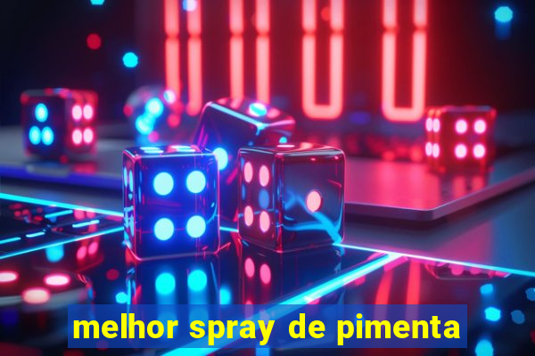 melhor spray de pimenta