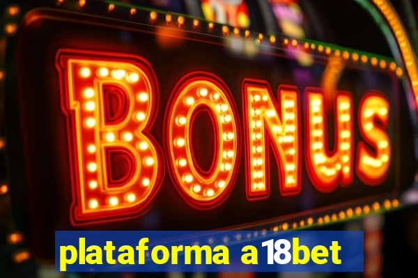 plataforma a18bet