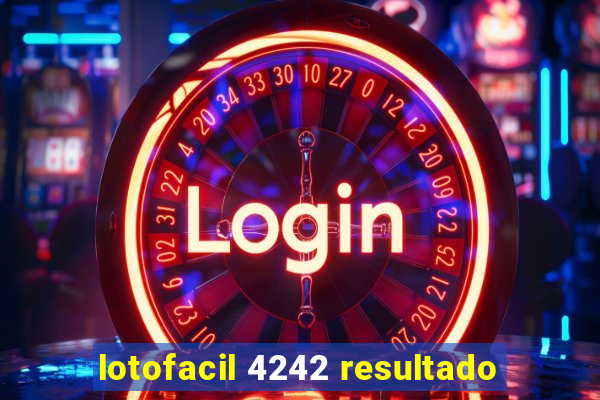 lotofacil 4242 resultado