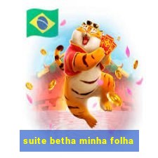 suite betha minha folha