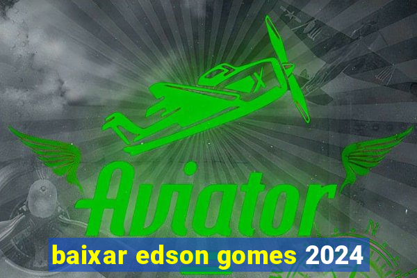 baixar edson gomes 2024