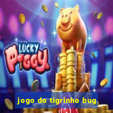 jogo do tigrinho bug