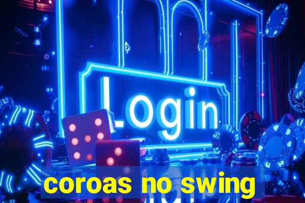 coroas no swing