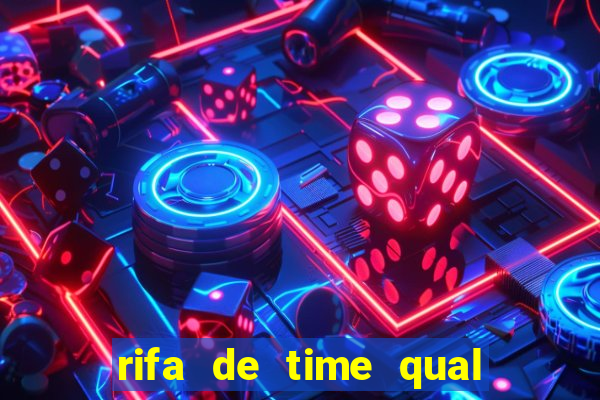 rifa de time qual sai mais