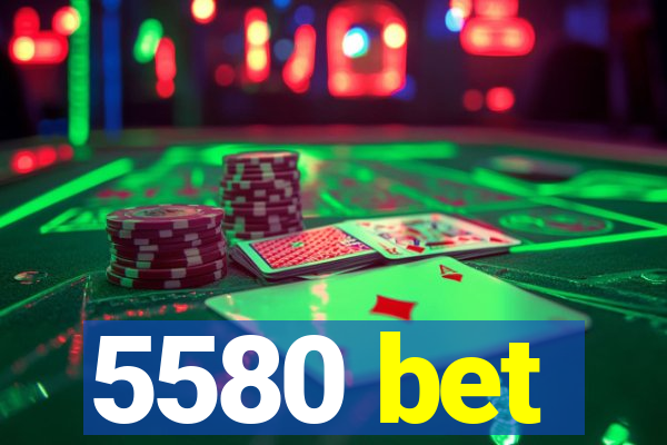 5580 bet