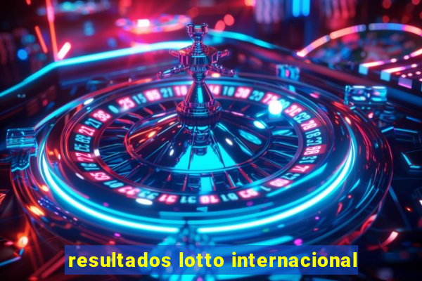 resultados lotto internacional