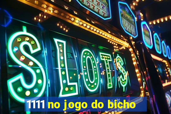 1111 no jogo do bicho