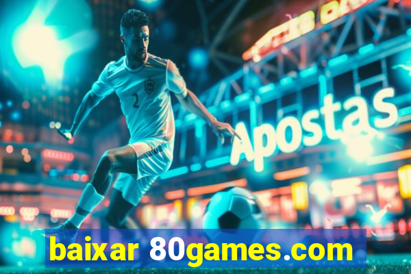 baixar 80games.com