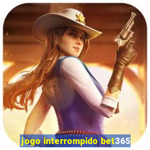 jogo interrompido bet365