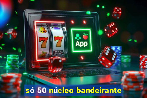 só 50 núcleo bandeirante