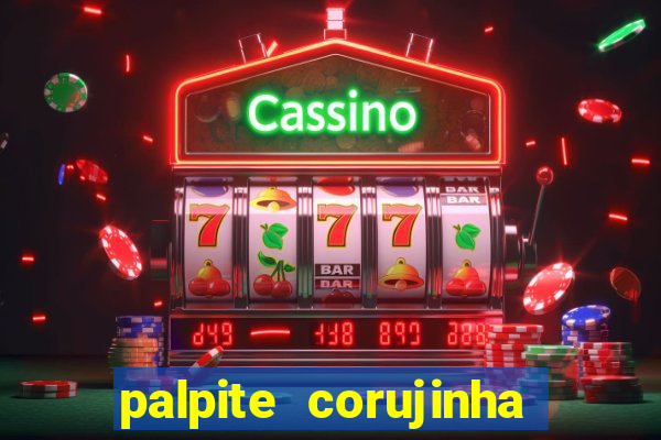 palpite corujinha de hoje