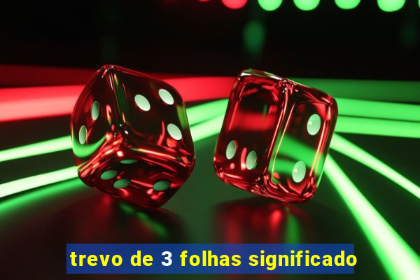 trevo de 3 folhas significado