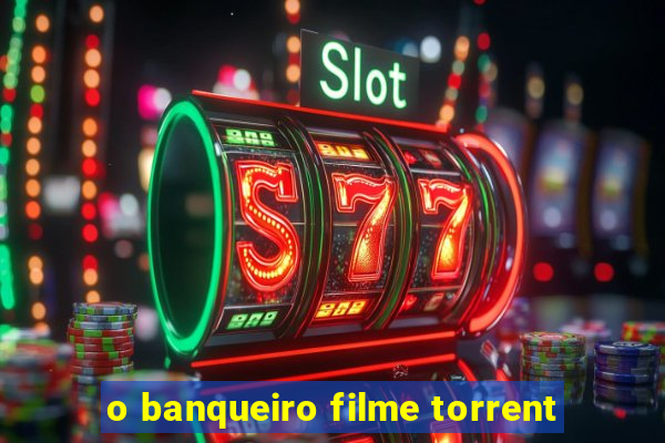 o banqueiro filme torrent