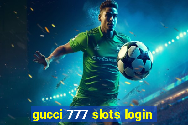 gucci 777 slots login