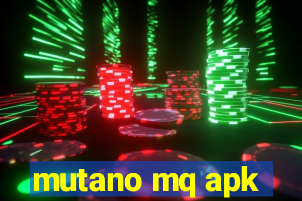 mutano mq apk