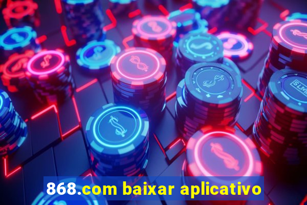 868.com baixar aplicativo