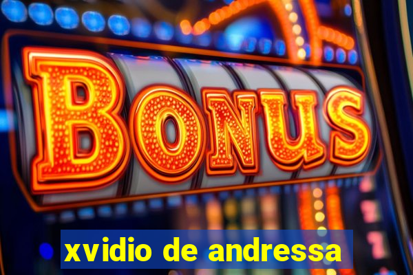 xvidio de andressa