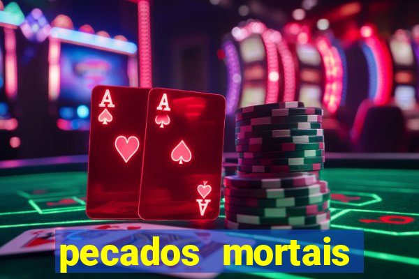 pecados mortais para confessar