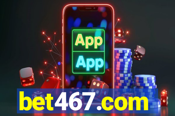 bet467.com