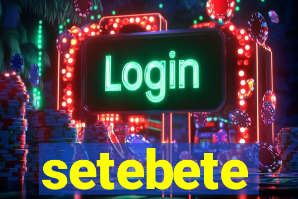 setebete