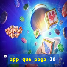 app que paga 30 reais para se cadastrar