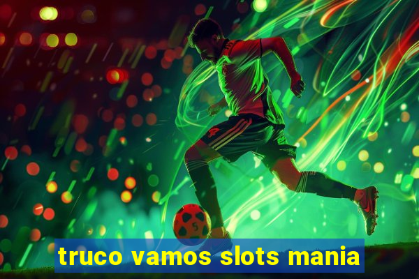 truco vamos slots mania