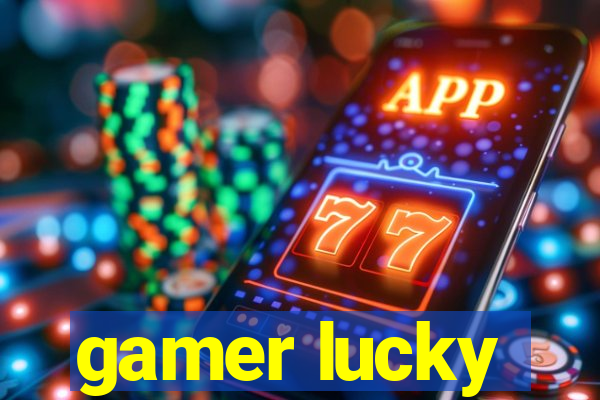 gamer lucky