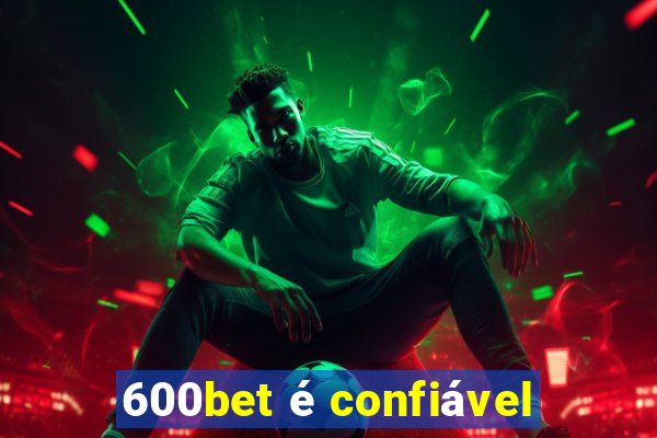 600bet é confiável