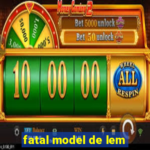 fatal model de lem