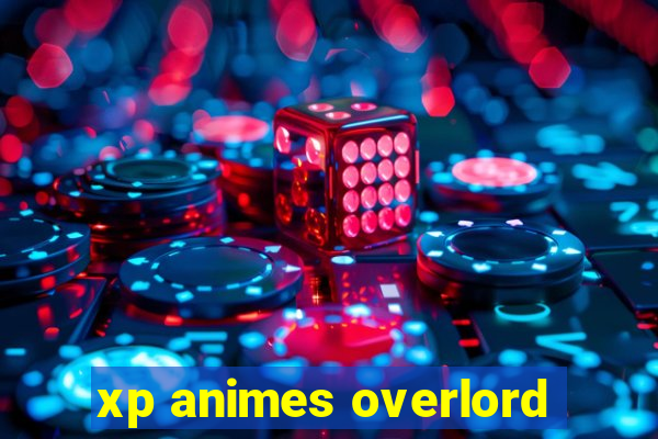 xp animes overlord