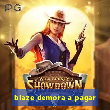 blaze demora a pagar