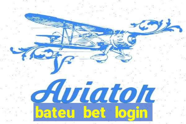 bateu bet login entrar na minha conta