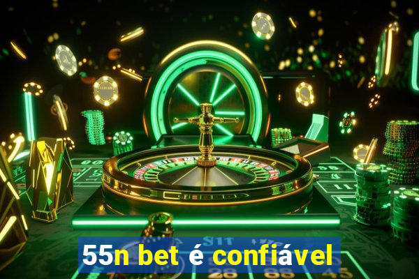 55n bet é confiável