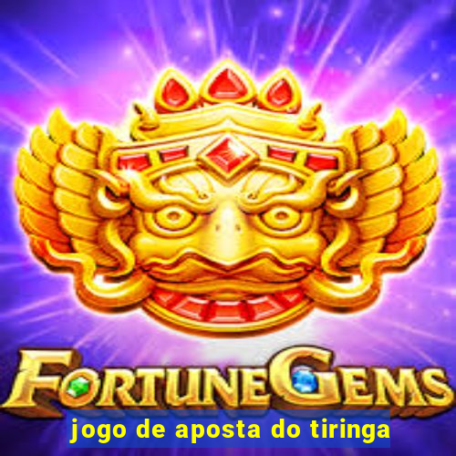 jogo de aposta do tiringa