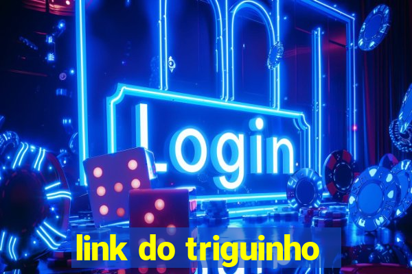 link do triguinho