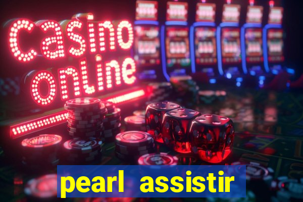 pearl assistir online megaflix