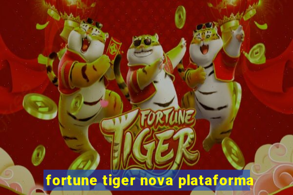 fortune tiger nova plataforma