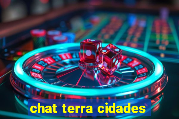 chat terra cidades