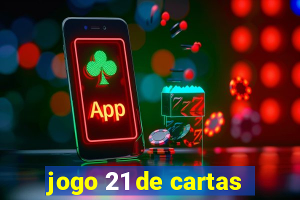 jogo 21 de cartas