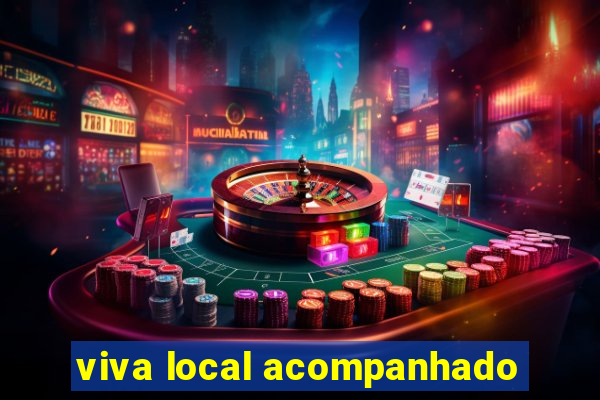 viva local acompanhado