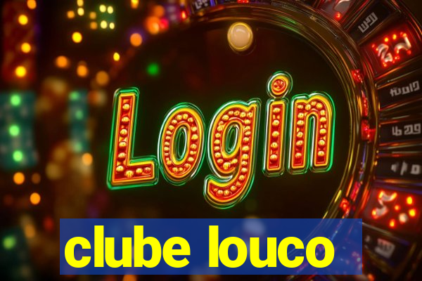 clube louco