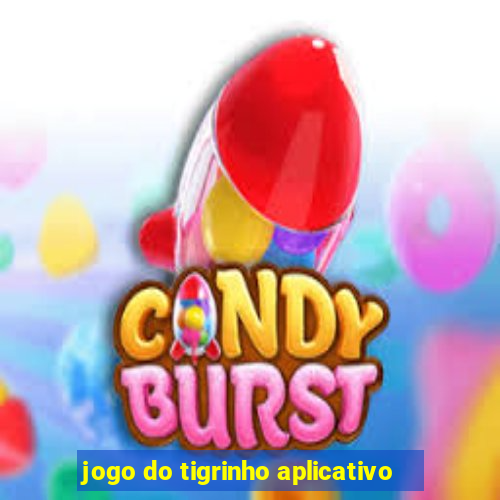 jogo do tigrinho aplicativo