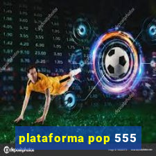 plataforma pop 555