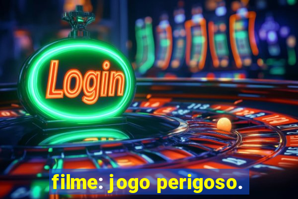 filme: jogo perigoso.