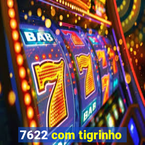 7622 com tigrinho