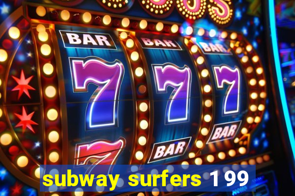 subway surfers 1 99